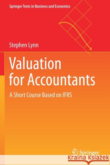 Valuation for Accountants: A Short Course Based on Ifrs Stephen Lynn 9789811503597 Springer