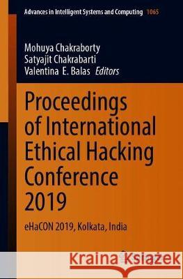 Proceedings of International Ethical Hacking Conference 2019: Ehacon 2019, Kolkata, India Chakraborty, Mohuya 9789811503603 Springer