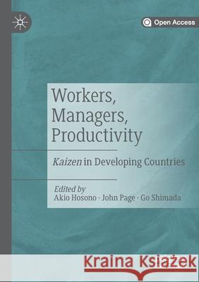 Workers, Managers, Productivity: Kaizen in Developing Countries Akio Hosono John Page Go Shimada 9789811503665 Palgrave MacMillan