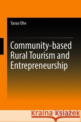 Community-Based Rural Tourism and Entrepreneurship: A Microeconomic Approach Ohe, Yasuo 9789811503825