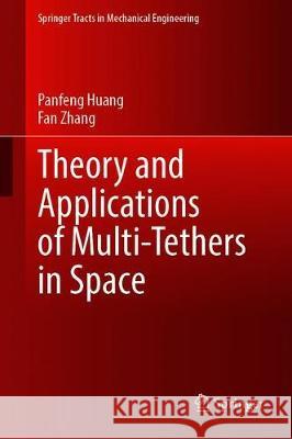 Theory and Applications of Multi-Tethers in Space Panfeng Huang Fan Zhang 9789811503863 Springer