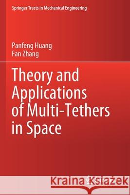 Theory and Applications of Multi-Tethers in Space Panfeng Huang Fan Zhang 9789811503894 Springer