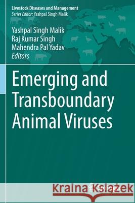 Emerging and Transboundary Animal Viruses Yashpal Singh Malik Raj Kumar Singh Mahendra Pal Yadav 9789811504044