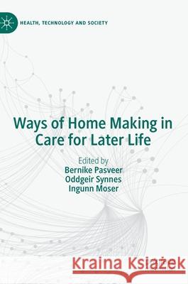 Ways of Home Making in Care for Later Life Bernike Pasveer Oddgeir Synnes Ingunn Moser 9789811504051