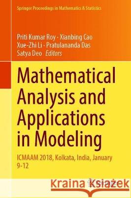 Mathematical Analysis and Applications in Modeling: Icmaam 2018, Kolkata, India, January 9-12 Roy, Priti Kumar 9789811504211 Springer