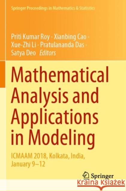 Mathematical Analysis and Applications in Modeling: Icmaam 2018, Kolkata, India, January 9-12 Priti Kumar Roy Xianbing Cao Xue-Zhi Li 9789811504242 Springer