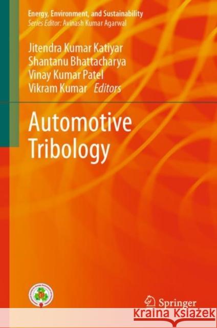Automotive Tribology Jitendra Kumar Katiyar Shantanu Bhattacharya Vinay Kumar Patel 9789811504334