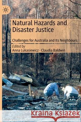 Natural Hazards and Disaster Justice: Challenges for Australia and Its Neighbours Lukasiewicz, Anna 9789811504655