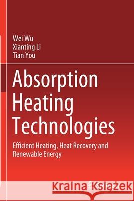 Absorption Heating Technologies: Efficient Heating, Heat Recovery and Renewable Energy Wu, Wei 9789811504723 Springer Singapore