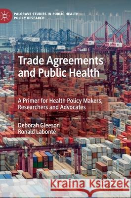 Trade Agreements and Public Health: A Primer for Health Policy Makers, Researchers and Advocates Gleeson, Deborah 9789811504846 Palgrave Pivot