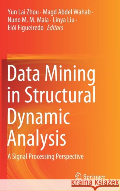 Data Mining in Structural Dynamic Analysis: A Signal Processing Perspective Zhou, Yun Lai 9789811505003 Springer