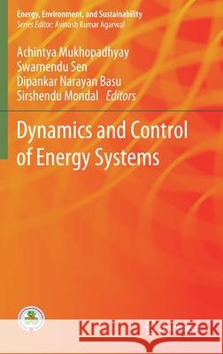 Dynamics and Control of Energy Systems Achintya Mukhopadhyay Swarnendu Sen Dipankar Narayan Basu 9789811505355 Springer