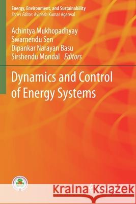Dynamics and Control of Energy Systems Achintya Mukhopadhyay Swarnendu Sen Dipankar Narayan Basu 9789811505386 Springer