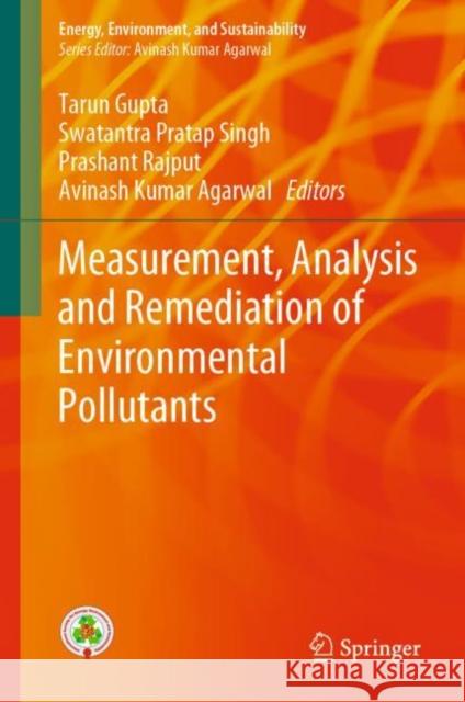 Measurement, Analysis and Remediation of Environmental Pollutants Tarun Gupta Swatantra Pratap Singh Prashant Rajput 9789811505393 Springer