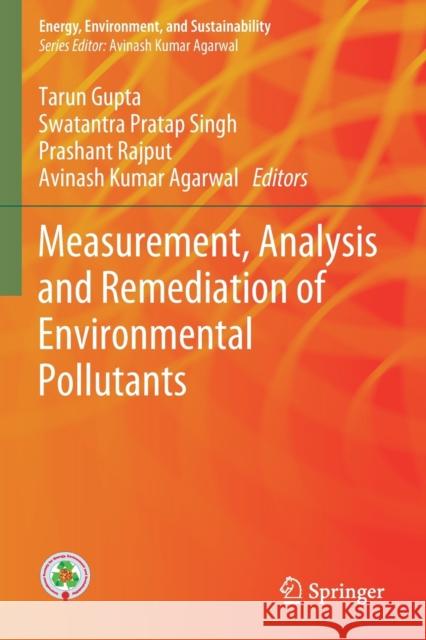 Measurement, Analysis and Remediation of Environmental Pollutants Tarun Gupta Swatantra Pratap Singh Prashant Rajput 9789811505423