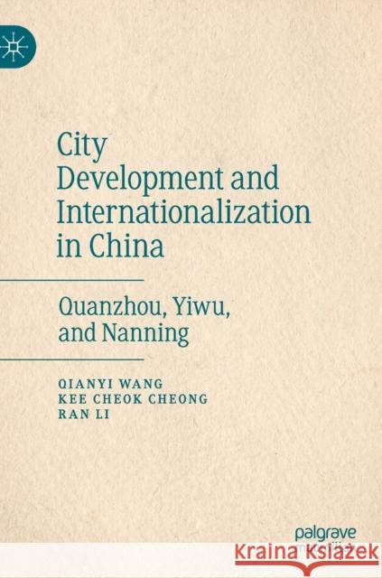City Development and Internationalization in China: Quanzhou, Yiwu, and Nanning Wang, Qianyi 9789811505430 Palgrave MacMillan