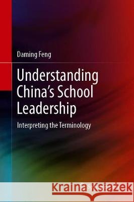 Understanding China's School Leadership: Interpreting the Terminology Feng, Daming 9789811505553 Springer