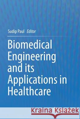 Biomedical Engineering and Its Applications in Healthcare Sudip Paul 9789811505690 Springer
