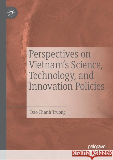 Perspectives on Vietnam's Science, Technology, and Innovation Policies Dao Thanh Truong 9789811505737