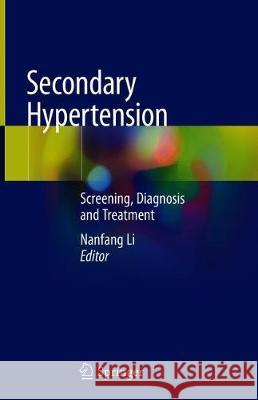 Secondary Hypertension: Screening, Diagnosis and Treatment Li, Nanfang 9789811505904 Springer