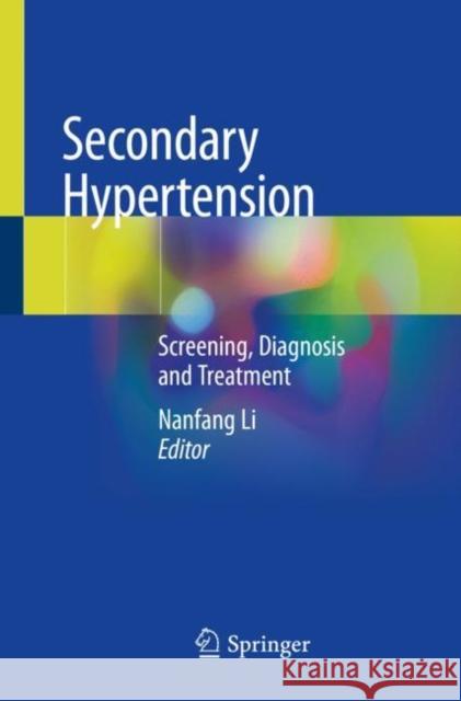 Secondary Hypertension: Screening, Diagnosis and Treatment Nanfang Li 9789811505935 Springer