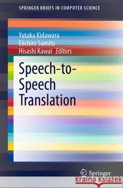 Speech-To-Speech Translation Kidawara, Yutaka 9789811505942 Springer
