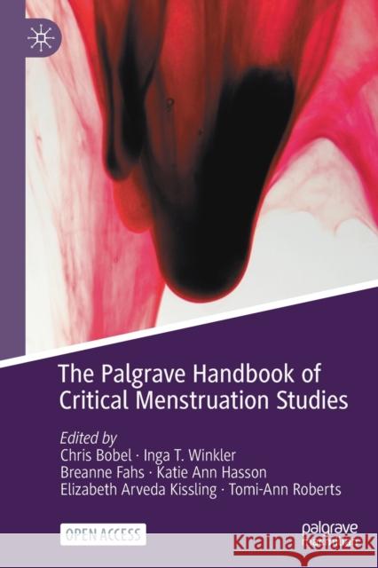 The Palgrave Handbook of Critical Menstruation Studies Chris Bobel Inga T Winkler Breanne Fahs 9789811506161