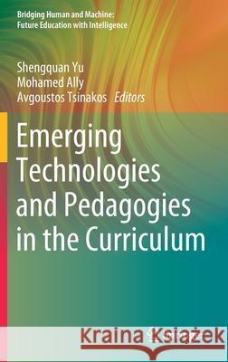 Emerging Technologies and Pedagogies in the Curriculum Shengquan Yu Mohamed Ally Avgoustos Tsinakos 9789811506178