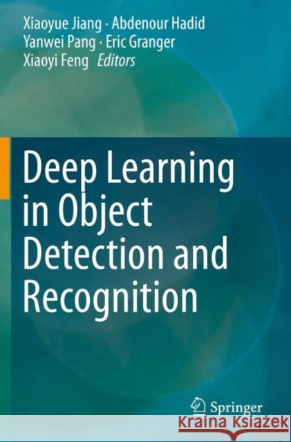 Deep Learning in Object Detection and Recognition Xiaoyue Jiang Abdenour Hadid Yanwei Pang 9789811506512 Springer