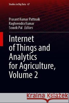Internet of Things and Analytics for Agriculture, Volume 2 Prasant Kumar Pattnaik Raghvendra Kumar Souvik Pal 9789811506628