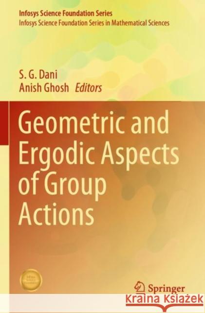 Geometric and Ergodic Aspects of Group Actions S. G. Dani Anish Ghosh 9789811506857 Springer