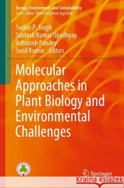 Molecular Approaches in Plant Biology and Environmental Challenges Sudhir P. Singh Santosh K. Upadhyay Ashutosh Pandey 9789811506895