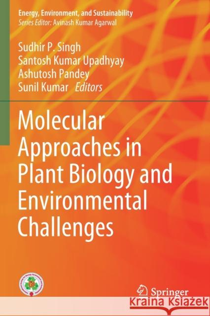 Molecular Approaches in Plant Biology and Environmental Challenges Sudhir P. Singh Santosh Kumar Upadhyay Ashutosh Pandey 9789811506925