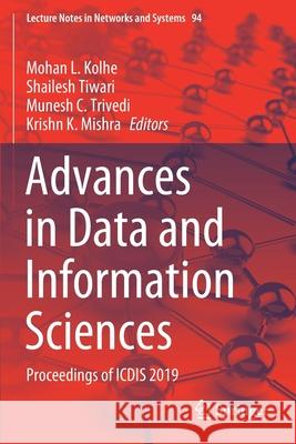 Advances in Data and Information Sciences: Proceedings of Icdis 2019 Mohan L. Kolhe Shailesh Tiwari Munesh C. Trivedi 9789811506963