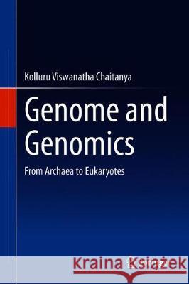 Genome and Genomics: From Archaea to Eukaryotes Chaitanya, K. V. 9789811507014 Springer