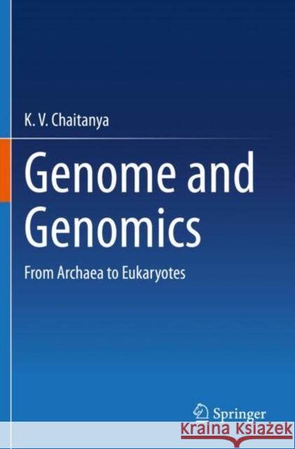 Genome and Genomics: From Archaea to Eukaryotes K. V. Chaitanya 9789811507045 Springer