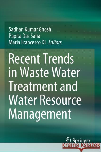 Recent Trends in Waste Water Treatment and Water Resource Management Sadhan Kumar Ghosh Papita Das Saha Maria Francesc 9789811507083 Springer