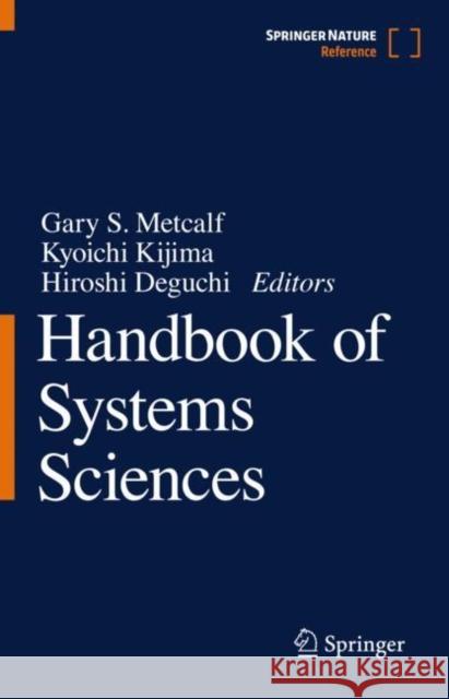 Handbook of Systems Sciences Gary S. Metcalf Kyoichi Kijima Hiroshi Deguchi 9789811507199