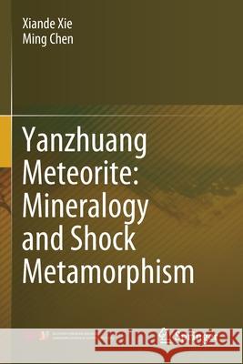 Yanzhuang Meteorite: Mineralogy and Shock Metamorphism Xiande Xie Ming Chen 9789811507373 Springer