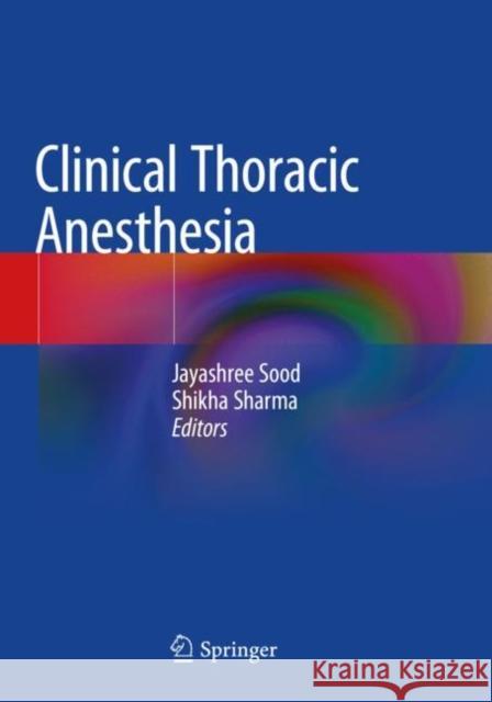 Clinical Thoracic Anesthesia Jayashree Sood Shikha Sharma 9789811507489