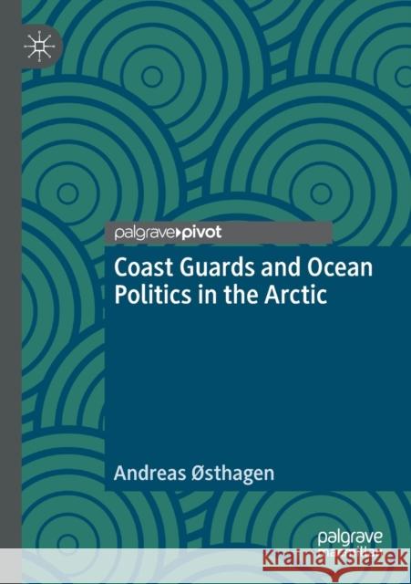 Coast Guards and Ocean Politics in the Arctic  9789811507564 Palgrave Pivot