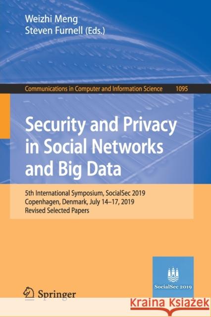 Security and Privacy in Social Networks and Big Data: 5th International Symposium, Socialsec 2019, Copenhagen, Denmark, July 14-17, 2019, Revised Sele Meng, Weizhi 9789811507571 Springer