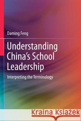 Understanding China's School Leadership: Interpreting the Terminology Feng, Daming 9789811507830