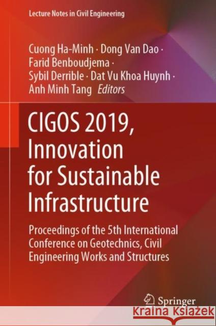 Cigos 2019, Innovation for Sustainable Infrastructure: Proceedings of the 5th International Conference on Geotechnics, Civil Engineering Works and Str Ha-Minh, Cuong 9789811508011