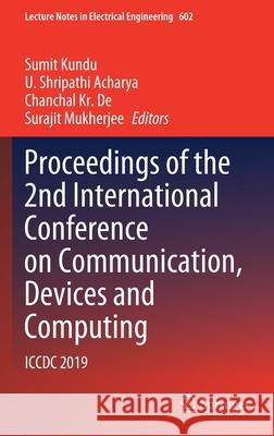 Proceedings of the 2nd International Conference on Communication, Devices and Computing: ICCDC 2019 Kundu, Sumit 9789811508288