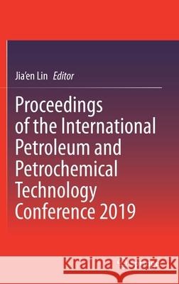 Proceedings of the International Petroleum and Petrochemical Technology Conference 2019 Jia'en Lin 9789811508592 Springer