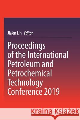 Proceedings of the International Petroleum and Petrochemical Technology Conference 2019 Jia'en Lin 9789811508622 Springer