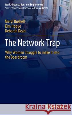 The Network Trap: Why Women Struggle to Make It Into the Boardroom Bushell, Meryl 9789811508776 Springer