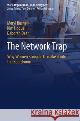 The Network Trap: Why Women Struggle to Make It Into the Boardroom Meryl Bushell Kim Hoque Deborah Dean 9789811508806 Springer