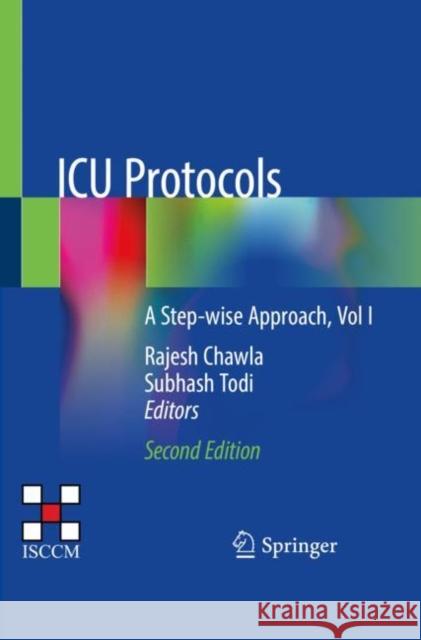 ICU Protocols: A Step-Wise Approach, Vol I Rajesh Chawla Subhash Todi 9789811509001 Springer